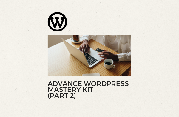 Advance WordPress Mastery Kit (Part 2)