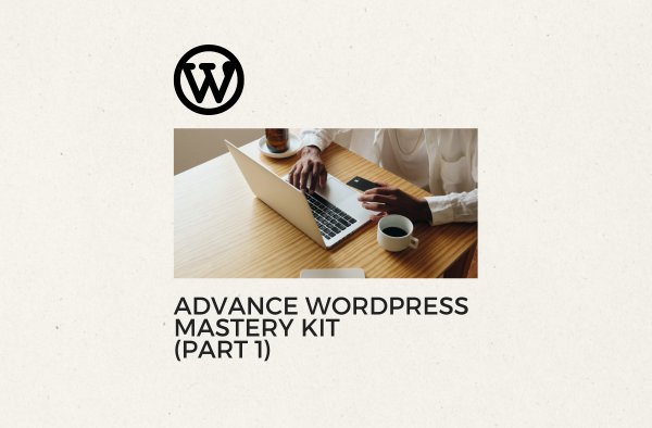Advance WordPress Mastery Kit (Part 1)
